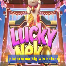 plataforma big win baixar